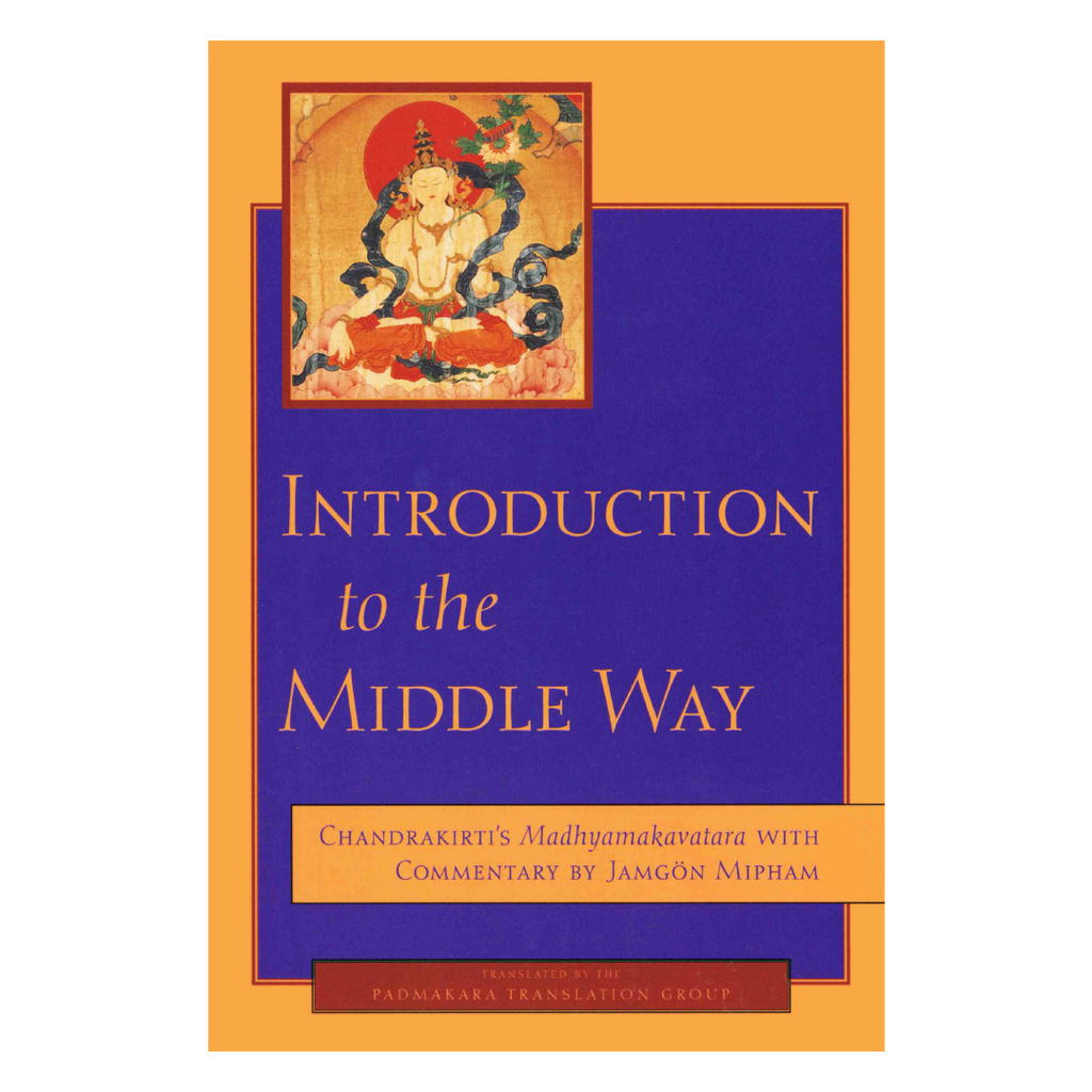 Introduction to the middle way, Chandrakirtis Madhyamakavatara with commentary of Jangoem Mipham